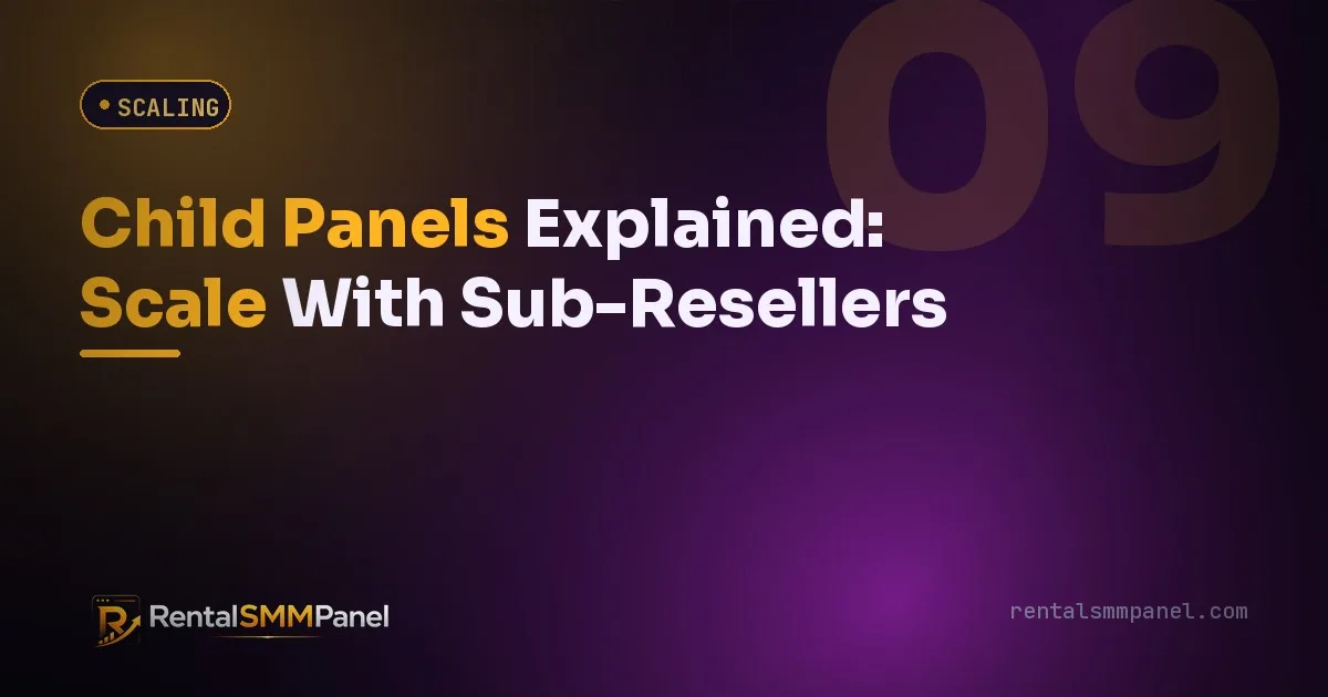 Child Panels Explained: Scale With Sub-Resellers