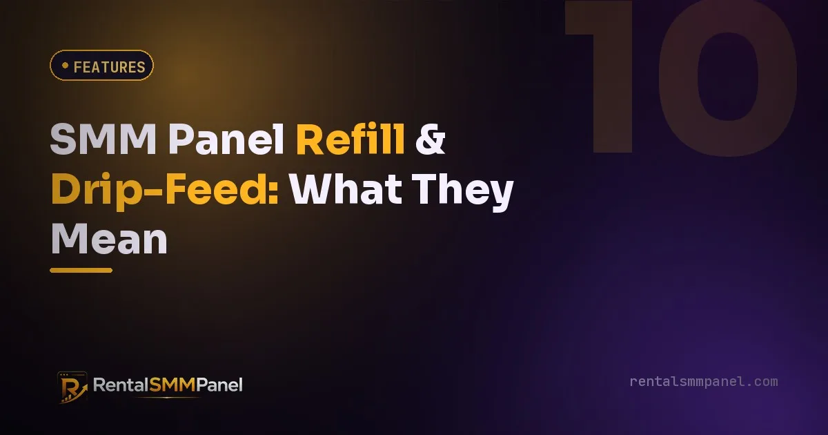 SMM Panel Refill & Drip-Feed: What They Mean