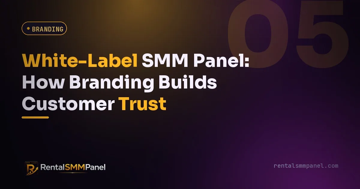 White-Label SMM Panel: How Branding Builds Customer Trust